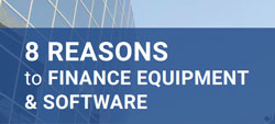 8 Reasons to Finance Equipment & Software