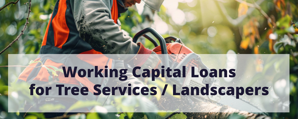Working Capital Loans for Tree Services Companies and Landscaping Companies