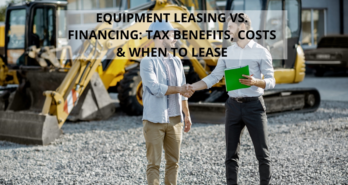 Equipment Leasing vs. Financing: Tax Benefits, Costs & When to Lease