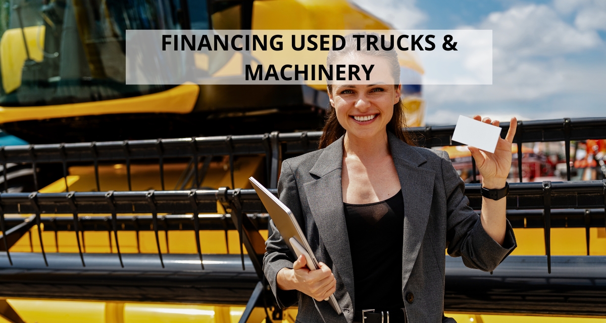 Used Equipment Financing: How to Finance Pre-Owned Machinery & Trucks
