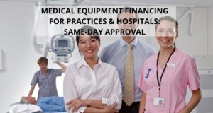 Medical Equipment Financing for Practices & Hospitals: Same-Day Approval