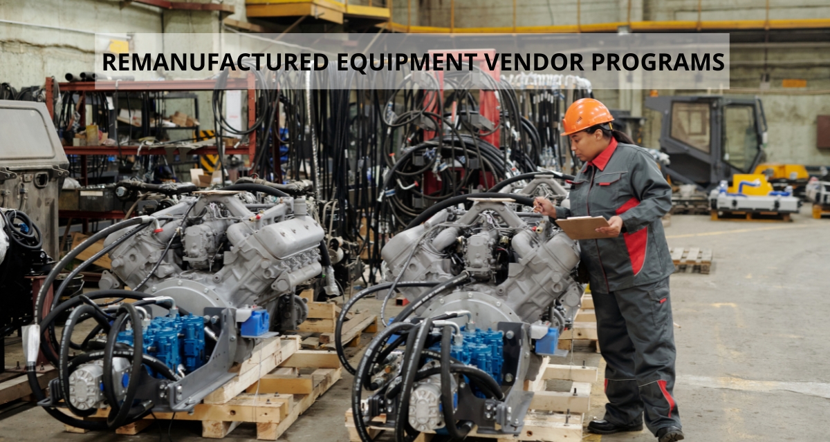 Remanufactured Equipment Vendor Programs
